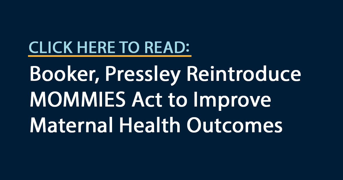 Booker, Pressley Reintroduce MOMMIES Act to Improve Maternal Health